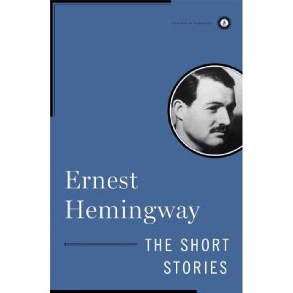 The Short Stories of Ernest Hemingway -- Ernest Hemingway